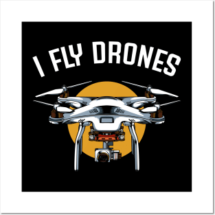 Drone - I Fly Drones - Drone Pilot Statement Posters and Art